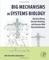 book Big Mechanisms in Systems Biology. Big Data Mining, Network Modeling, and Genome-Wide Data Identification