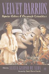 book Velvet Barrios: Popular Culture and Chicana/o Sexualities