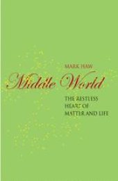 book Middle World: The restless heart of matter and life