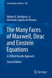 book The Many Faces of Maxwell, Dirac and Einstein Equations: A Clifford Bundle Approach