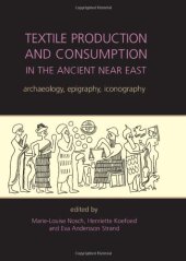 book Textile Production and Consumption in the Ancient Near East: Archaeology, Epigraphy, Iconography