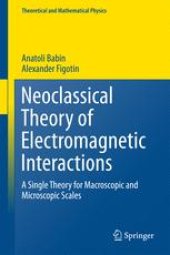 book Neoclassical Theory of Electromagnetic Interactions: A Single Theory for Macroscopic and Microscopic Scales