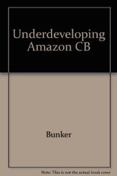 book Underdeveloping the Amazon: Extraction, Unequal Exchange, and the Failure of the Modern State