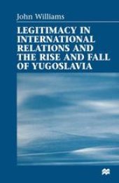 book Legitimacy in International Relations and the Rise and Fall of Yugoslavia