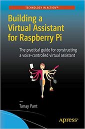 book Building a Virtual Assistant for Raspberry Pi: The practical guide for constructing a voice-controlled virtual assistant