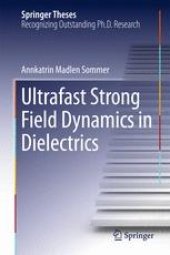 book Ultrafast Strong Field Dynamics in Dielectrics