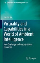 book Virtuality and Capabilities in a World of Ambient Intelligence: New Challenges to Privacy and Data Protection