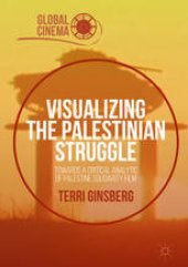 book Visualizing the Palestinian Struggle: Towards a Critical Analytic of Palestine Solidarity Film