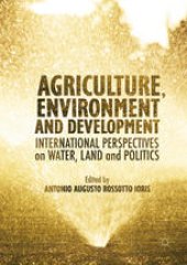 book Agriculture, Environment and Development: International Perspectives on Water, Land and Politics