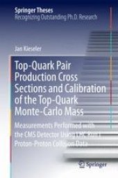 book Top-Quark Pair Production Cross Sections and Calibration of the Top-Quark Monte-Carlo Mass: Measurements Performed with the CMS Detector Using LHC Run I Proton-Proton Collision Data 