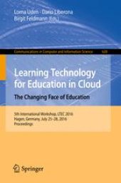 book Learning Technology for Education in Cloud – The Changing Face of Education: 5th International Workshop, LTEC 2016, Hagen, Germany, July 25-28, 2016, Proceedings