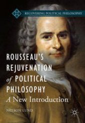 book Rousseau’s Rejuvenation of Political Philosophy: A New Introduction