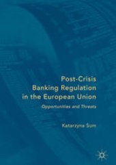 book Post-Crisis Banking Regulation in the European Union: Opportunities and Threats