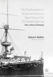 book The Transformation of British and American Naval Policy in the Pre-Dreadnought Era: Ideas, Culture and Strategy