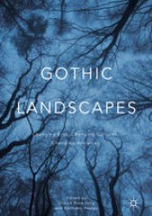 book Gothic Landscapes: Changing Eras, Changing Cultures, Changing Anxieties 