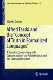 book Alfred Tarski and the "Concept of Truth in Formalized Languages": A Running Commentary with Consideration of the Polish Original and the German Translation