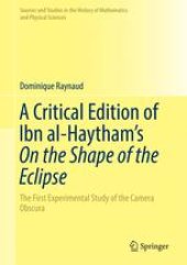 book A Critical Edition of Ibn al-Haytham’s On the Shape of the Eclipse: The First Experimental Study of the Camera Obscura