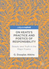 book On Keats’s Practice and Poetics of Responsibility: Beauty and Truth in the Major Poems