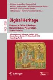 book Digital Heritage. Progress in Cultural Heritage: Documentation, Preservation, and Protection: 6th International Conference, EuroMed 2016, Nicosia, Cyprus, October 31 – November 5, 2016, Proceedings, Part II