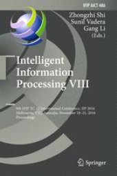 book Intelligent Information Processing VIII: 9th IFIP TC 12 International Conference, IIP 2016, Melbourne, VIC, Australia, November 18-21, 2016, Proceedings