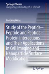 book Study of the Peptide-Peptide and Peptide-Protein Interactions and Their Applications in Cell Imaging and Nanoparticle Surface Modification