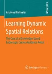 book Learning Dynamic Spatial Relations: The Case of a Knowledge-based Endoscopic Camera Guidance Robot