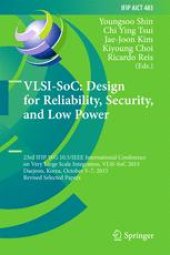 book VLSI-SoC: Design for Reliability, Security, and Low Power: 23rd IFIP WG 10.5/IEEE International Conference on Very Large Scale Integration, VLSI-SoC 2015, Daejeon, Korea, October 5-7, 2015, Revised Selected Papers