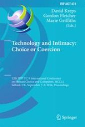 book Technology and Intimacy: Choice or Coercion: 12th IFIP TC 9 International Conference on Human Choice and Computers, HCC12 2016, Salford, UK, September 7-9, 2016, Proceedings