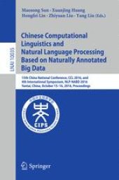 book Chinese Computational Linguistics and Natural Language Processing Based on Naturally Annotated Big Data: 15th China National Conference, CCL 2016, and 4th International Symposium, NLP-NABD 2016, Yantai, China, October 15-16, 2016, Proceedings