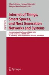book Internet of Things, Smart Spaces, and Next Generation Networks and Systems: 16th International Conference, NEW2AN 2016, and 9th Conference, ruSMART 2016, St. Petersburg, Russia, September 26-28, 2016, Proceedings