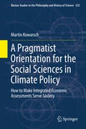 book A Pragmatist Orientation for the Social Sciences in Climate Policy: How to Make Integrated Economic Assessments Serve Society 