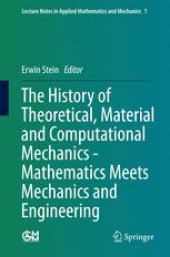 book The History of Theoretical, Material and Computational Mechanics - Mathematics Meets Mechanics and Engineering