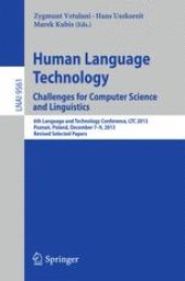 book Human Language Technology. Challenges for Computer Science and Linguistics: 6th Language and Technology Conference, LTC 2013, Poznań, Poland, December 7-9, 2013. Revised Selected Papers