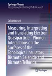 book Measuring, Interpreting and Translating Electron Quasiparticle - Phonon Interactions on the Surfaces of the Topological Insulators Bismuth Selenide and Bismuth Telluride