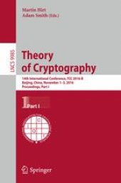 book Theory of Cryptography: 14th International Conference, TCC 2016-B, Beijing, China, October 31-November 3, 2016, Proceedings, Part I