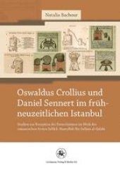 book Oswaldus Crollius und Daniel Sennert im frühneuzeitlichen Istanbul: Studien zur Rezeption des Paracelsismus im Werk des osmanischen Arztes Ṣāliḥ b. Naṣrullāh Ibn Sallūm al-Ḥalabī