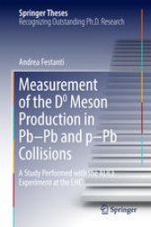 book Measurement of the D0 Meson Production in Pb–Pb and p–Pb Collisions: A Study Performed with the ALICE Experiment at the LHC