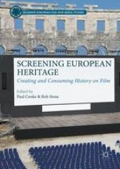 book Screening European Heritage: Creating and Consuming History on Film