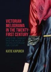 book Victorian Melodrama in the Twenty-First Century: Jane Eyre, Twilight, and the Mode of Excess in Popular Girl Culture