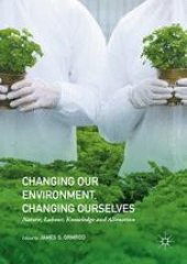 book Changing our Environment, Changing Ourselves: Nature, Labour, Knowledge and Alienation