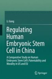 book Regulating Human Embryonic Stem Cell in China: A Comparative Study on Human Embryonic Stem Cell’s Patentability and Morality in US and EU