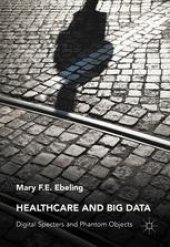 book Healthcare and Big Data: Digital Specters and Phantom Objects