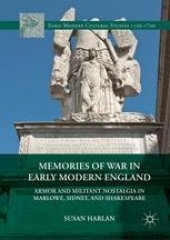 book Memories of War in Early Modern England: Armor and Militant Nostalgia in Marlowe, Sidney, and Shakespeare