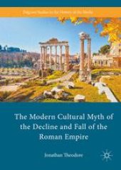 book The Modern Cultural Myth of the Decline and Fall of the Roman Empire