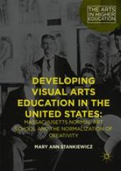 book Developing Visual Arts Education in the United States: Massachusetts Normal Art School and the Normalization of Creativity