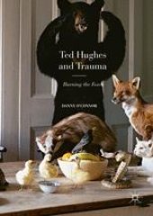 book Ted Hughes and Trauma: Burning the Foxes