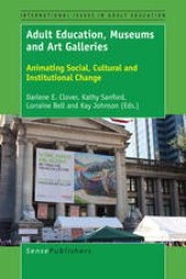 book Adult Education, Museums and Art Galleries: Animating Social, Cultural and Institutional Change