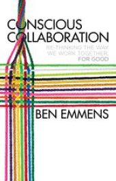 book Conscious Collaboration: Re-Thinking The Way We Work Together, For Good