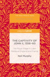 book The Captivity of John II, 1356-60: The Royal Image in Later Medieval England and France