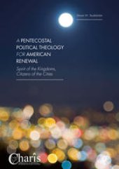 book A Pentecostal Political Theology for American Renewal: Spirit of the Kingdoms, Citizens of the Cities